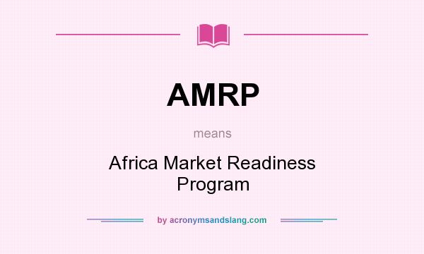 What does AMRP mean? It stands for Africa Market Readiness Program