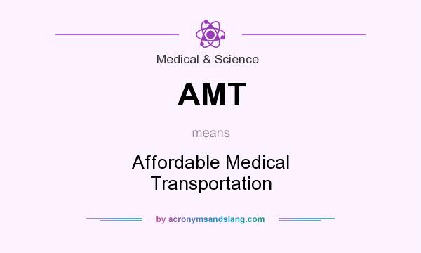 What does AMT mean? It stands for Affordable Medical Transportation