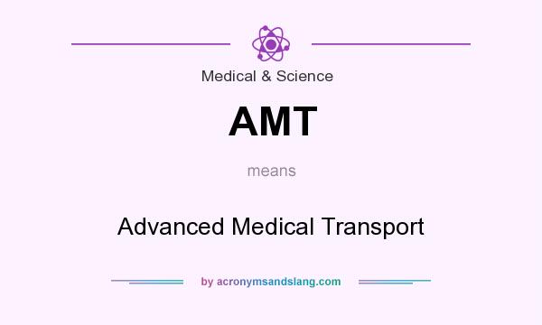 What does AMT mean? It stands for Advanced Medical Transport