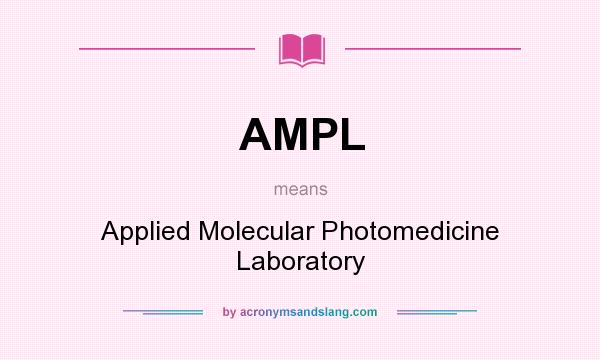 What does AMPL mean? It stands for Applied Molecular Photomedicine Laboratory