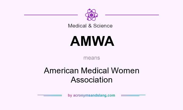What does AMWA mean? It stands for American Medical Women Association