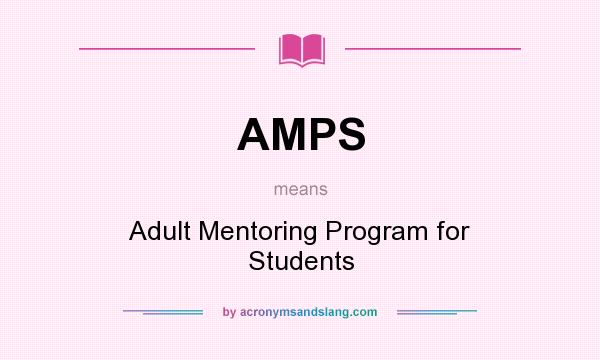 What does AMPS mean? It stands for Adult Mentoring Program for Students