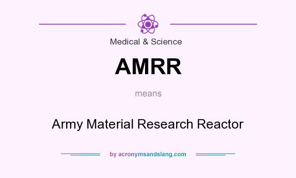 What does AMRR mean? It stands for Army Material Research Reactor
