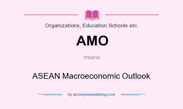 What does AMO mean? It stands for ASEAN Macroeconomic Outlook