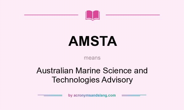 What does AMSTA mean? It stands for Australian Marine Science and Technologies Advisory