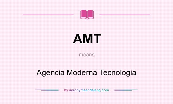 What does AMT mean? It stands for Agencia Moderna Tecnologia