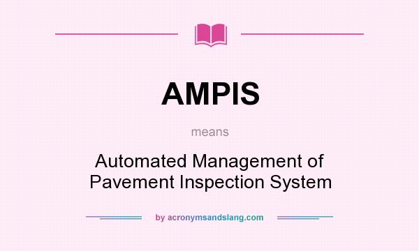 What does AMPIS mean? It stands for Automated Management of Pavement Inspection System