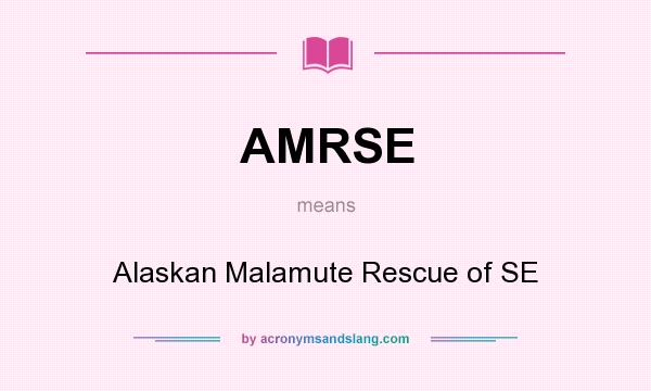 What does AMRSE mean? It stands for Alaskan Malamute Rescue of SE