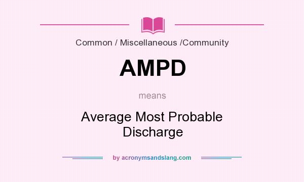What does AMPD mean? It stands for Average Most Probable Discharge