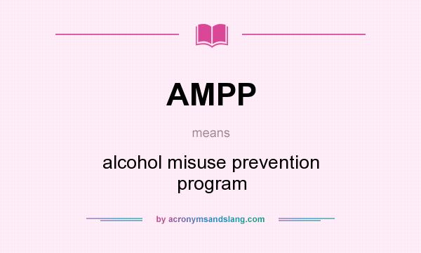 What does AMPP mean? It stands for alcohol misuse prevention program