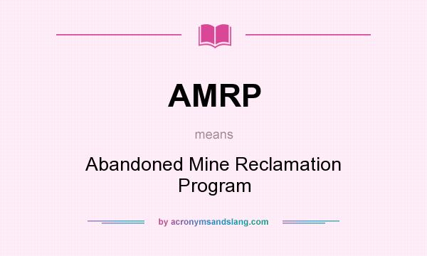 What does AMRP mean? It stands for Abandoned Mine Reclamation Program