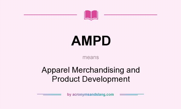 What does AMPD mean? It stands for Apparel Merchandising and Product Development