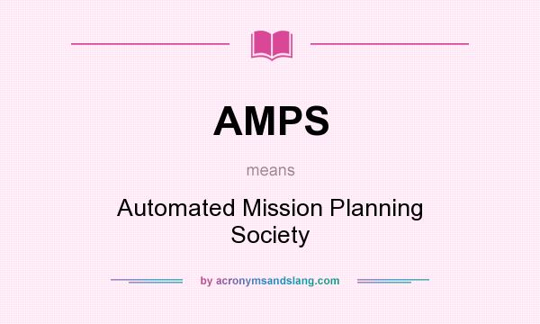What does AMPS mean? It stands for Automated Mission Planning Society