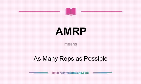 What does AMRP mean? It stands for As Many Reps as Possible