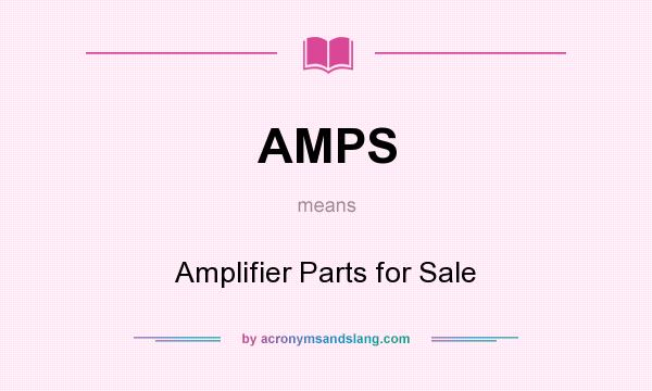 What does AMPS mean? It stands for Amplifier Parts for Sale