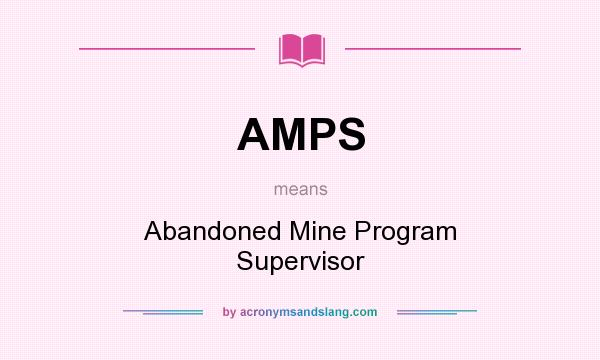 What does AMPS mean? It stands for Abandoned Mine Program Supervisor