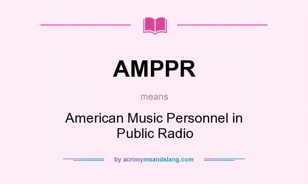 What does AMPPR mean? It stands for American Music Personnel in Public Radio
