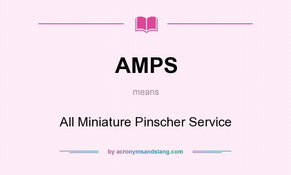 What does AMPS mean? It stands for All Miniature Pinscher Service