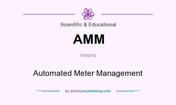 What does AMM mean? It stands for Automated Meter Management