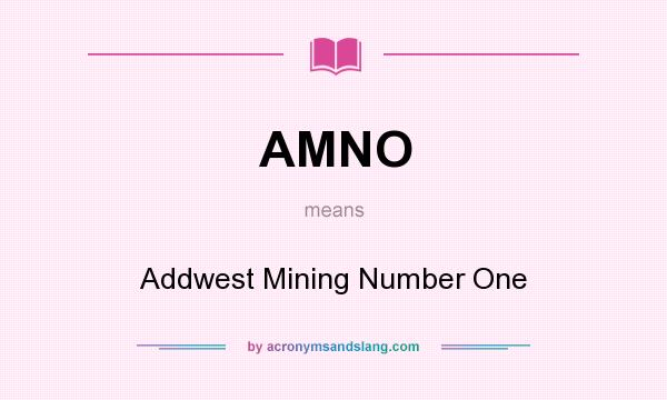 What does AMNO mean? It stands for Addwest Mining Number One