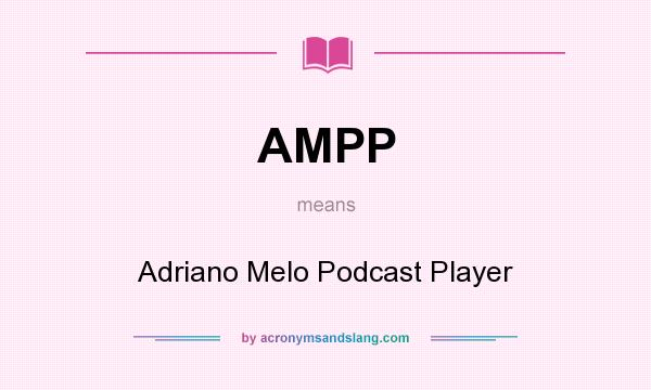What does AMPP mean? It stands for Adriano Melo Podcast Player
