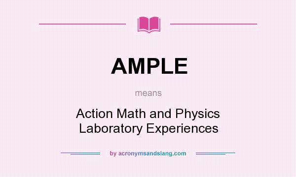 What does AMPLE mean? It stands for Action Math and Physics Laboratory Experiences