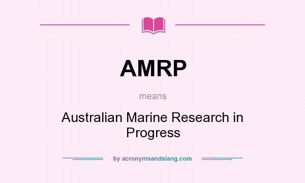 What does AMRP mean? It stands for Australian Marine Research in Progress