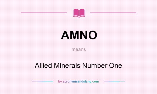What does AMNO mean? It stands for Allied Minerals Number One