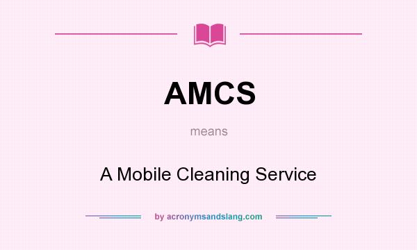 What does AMCS mean? It stands for A Mobile Cleaning Service