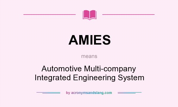 What does AMIES mean? It stands for Automotive Multi-company Integrated Engineering System