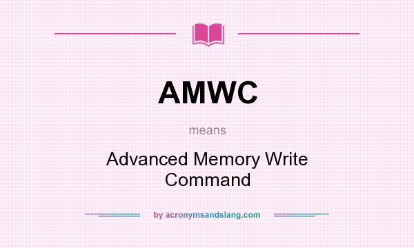 What does AMWC mean? It stands for Advanced Memory Write Command