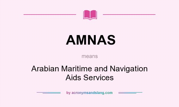 What does AMNAS mean? It stands for Arabian Maritime and Navigation Aids Services