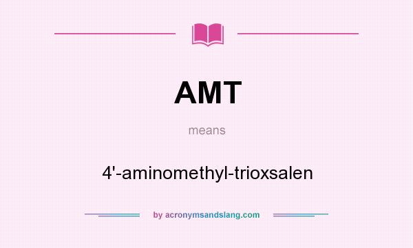 What does AMT mean? It stands for 4`-aminomethyl-trioxsalen