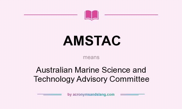 What does AMSTAC mean? It stands for Australian Marine Science and Technology Advisory Committee