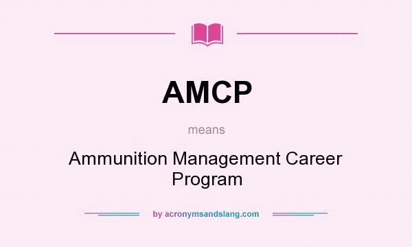 What does AMCP mean? It stands for Ammunition Management Career Program