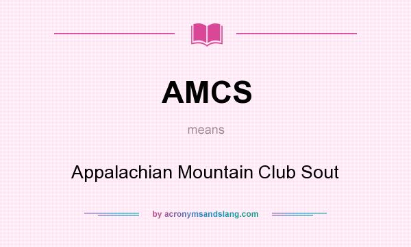 What does AMCS mean? It stands for Appalachian Mountain Club Sout