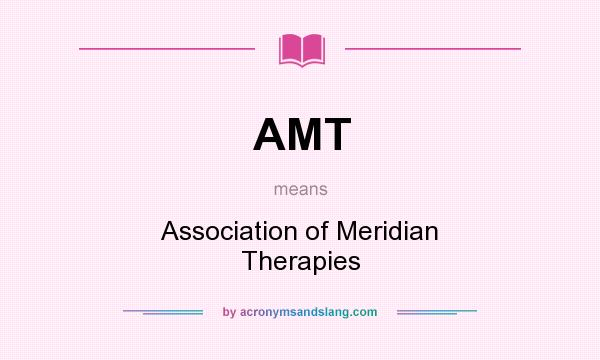 What does AMT mean? It stands for Association of Meridian Therapies