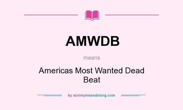 What does AMWDB mean? It stands for Americas Most Wanted Dead Beat