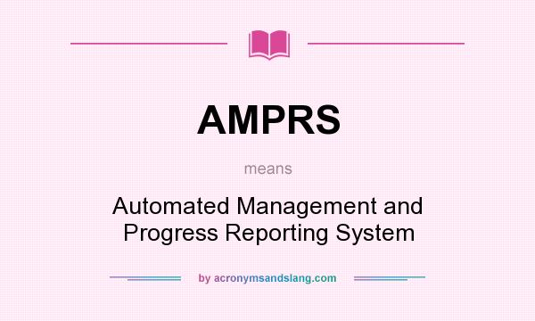 What does AMPRS mean? It stands for Automated Management and Progress Reporting System