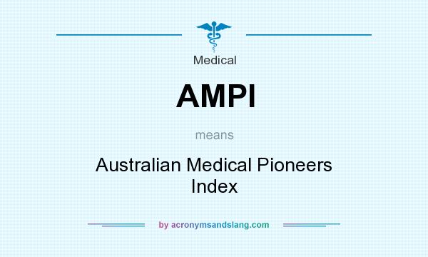 What does AMPI mean? It stands for Australian Medical Pioneers Index