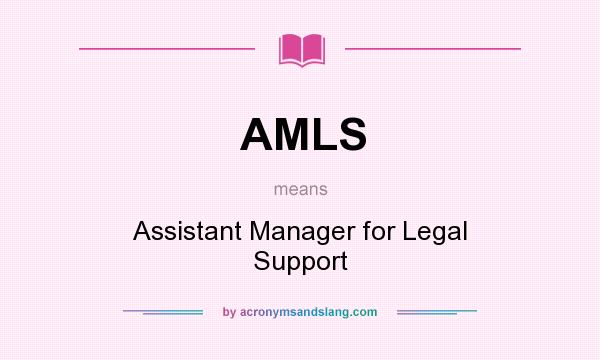 What does AMLS mean? It stands for Assistant Manager for Legal Support