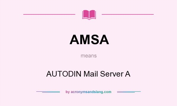 What does AMSA mean? It stands for AUTODIN Mail Server A