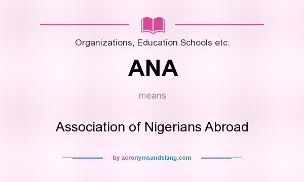 What does ANA mean? It stands for Association of Nigerians Abroad
