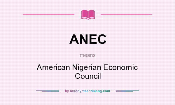 What does ANEC mean? It stands for American Nigerian Economic Council