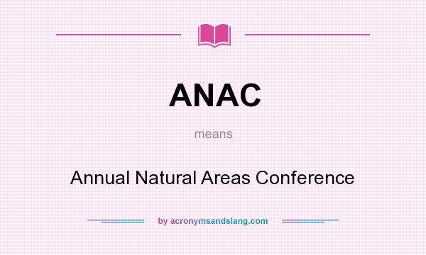 What does ANAC mean? It stands for Annual Natural Areas Conference