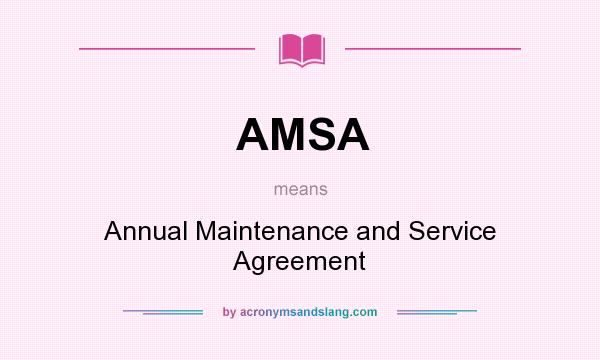 What does AMSA mean? It stands for Annual Maintenance and Service Agreement