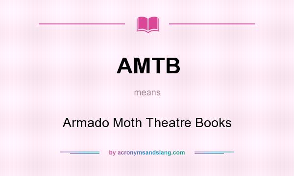 What does AMTB mean? It stands for Armado Moth Theatre Books