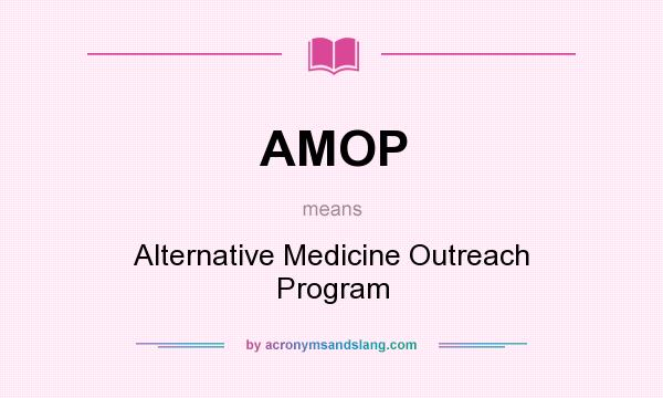 What does AMOP mean? It stands for Alternative Medicine Outreach Program