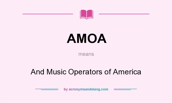 What does AMOA mean? It stands for And Music Operators of America