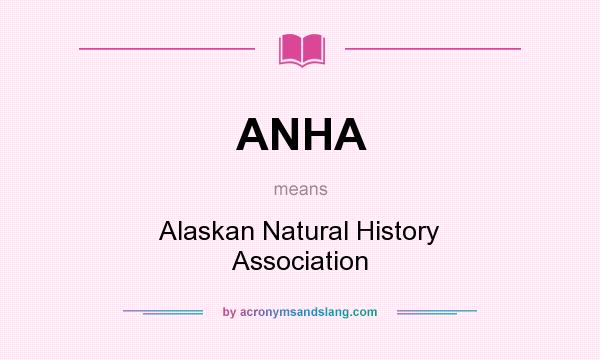 What does ANHA mean? It stands for Alaskan Natural History Association
